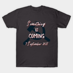 Something is coming 7th September 2021 T-Shirt